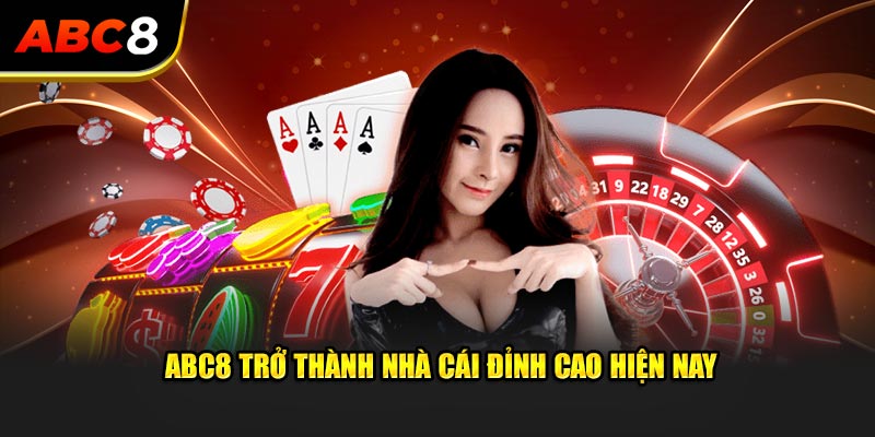 ABC8 trở thành nhà cái đỉnh cao hiện nay