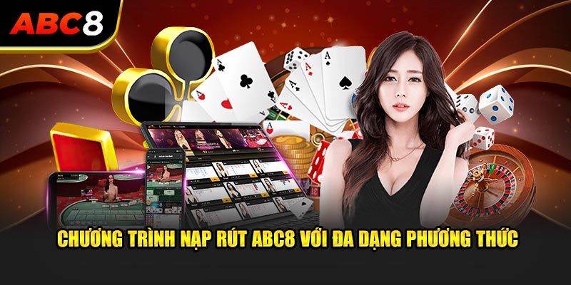 Nạp rút ABC8 với các phương thức giao dịch nhanh gọn