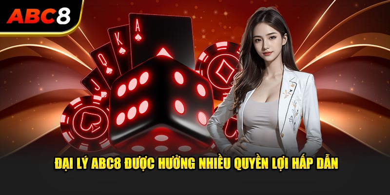 Đại lý ABC8 với những quyền lợi chưa từng có