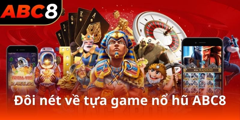 Đôi nét về tựa game nổ hũ ABC8