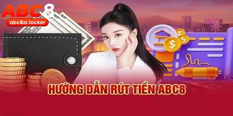 Hướng dẫn quy trình rút tiền ABC8 nhanh gọn trong vài bước